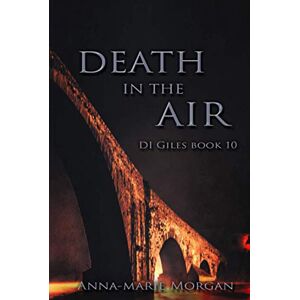 Morgan, Anna-marie DEATH IN THE AIR: DI Giles Book 10 (DI Giles Suspense Thriller Series) Morgan, Anna-marie DEATH IN THE AIR: DI Giles Book 10 (DI Giles Suspense Thriller Series)