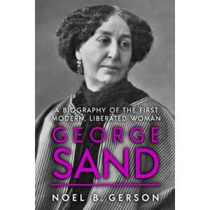 Gerson, Noel B. George Sand: A Biography of the First Modern, Liberated Woman (Giants of the Arts) Gerson, Noel B. George Sand: A Biography of the First Modern, Liberated Woman (Giants of the Arts)