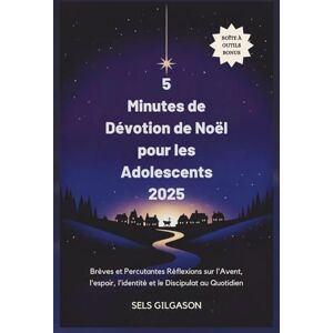 Gilgason, Sels 5 Minutes de Dévotion de Noël pour les Adolescents 2025: Brèves et Percutantes Réflexions sur l'Avent, l'espoir, l'identité et le Discipulat au Quotidien Gilgason, Sels 5 Minutes de Dévotion de Noël pour les Adolescents 2025: Brèves et Percutantes Réflexions sur l'Avent, l'espoir, l'identité et le Discipulat au Quotidien