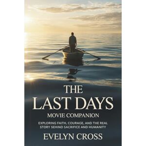 Cross The Last Days Movie Companion: Exploring Faith, Courage, and the Real Story Behind Sacrifice and Humanity Cross The Last Days Movie Companion: Exploring Faith, Courage, and the Real Story Behind Sacrifice and Humanity