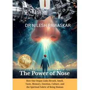 Dr Nilesh Pawaskar The Power of Nose: How One Organ Links Breath, Smell, Taste, Memory, Emotion, Culture, and the Spiritual Fabric of Being Human. Dr Nilesh Pawaskar The Power of Nose: How One Organ Links Breath, Smell, Taste, Memory, Emotion, Culture, and the Spiritual Fabric of Being Human.