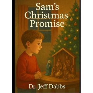 Dabbs, Dr. Jeff Sam's Christmas Promise (Sam’s Faith Journey) Dabbs, Dr. Jeff Sam's Christmas Promise (Sam’s Faith Journey)