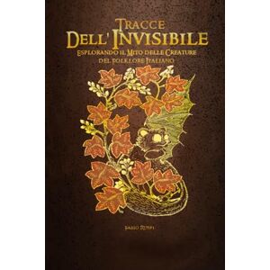 Ruspi, Fabio Tracce dell'Invisibile: Esplorando il Mito delle Creature del Folklore Italiano Ruspi, Fabio Tracce dell'Invisibile: Esplorando il Mito delle Creature del Folklore Italiano