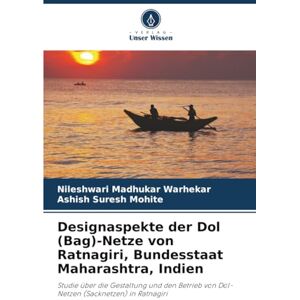Warhekar, Nileshwari Madhukar Designaspekte der Dol (Bag)-Netze von Ratnagiri, Bundesstaat Maharashtra, Indien: Studie über die Gestaltung und den Betrieb von Dol-Netzen (Sacknetzen) in Ratnagiri Warhekar, Nileshwari Madhukar Designaspekte der Dol (Bag)-Netze von Ratnagiri, Bundesstaat Maharashtra, Indien: Studie über die Gestaltung und den Betrieb von Dol-Netzen (Sacknetzen) in Ratnagiri