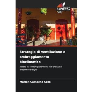 Camacho Coto, Marlon Strategie di ventilazione e ombreggiamento bioclimatico: Impatto sul comfort igrotermico e sulle prestazioni energetiche ai tropici Camacho Coto, Marlon Strategie di ventilazione e ombreggiamento bioclimatico: Impatto sul comfort igrotermico e sulle prestazioni energetiche ai tropici