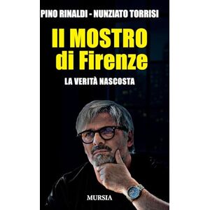Rinaldi, Pino Il mostro di Firenze: La verità nascosta (Criminologia e crimini) Rinaldi, Pino Il mostro di Firenze: La verità nascosta (Criminologia e crimini)