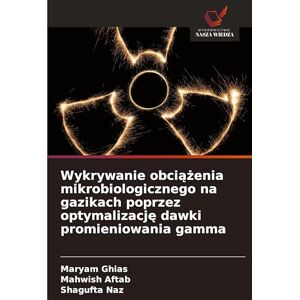 Ghias, Maryam Wykrywanie obciążenia mikrobiologicznego na gazikach poprzez optymalizację dawki promieniowania gamma Ghias, Maryam Wykrywanie obciążenia mikrobiologicznego na gazikach poprzez optymalizację dawki promieniowania gamma