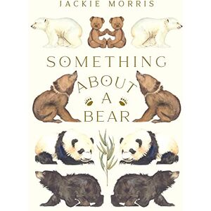 Jackie Morris Something About a Bear Jackie Morris Something About a Bear
