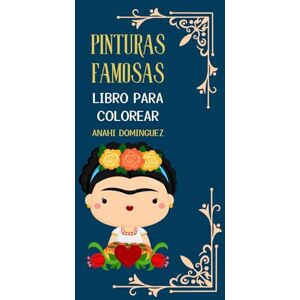Zacapala, LIC. Anahi Dominguez PINTURAS FAMOSAS: LIBRO PARA COLOREAR Zacapala, LIC. Anahi Dominguez PINTURAS FAMOSAS: LIBRO PARA COLOREAR
