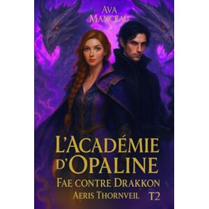 Manceau, Ava L'académie d'Opaline T2: Fae contre Drakkon : Aeris Thornveil (L'academie d'Opaline) Manceau, Ava L'académie d'Opaline T2: Fae contre Drakkon : Aeris Thornveil (L'academie d'Opaline)