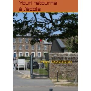 ASSASSIN, Marc Youri retourne à l'école.: 50 (Les enquêtes de Youri) ASSASSIN, Marc Youri retourne à l'école.: 50 (Les enquêtes de Youri)
