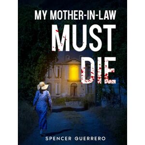 Guerrero, Spencer MY MOTHER-IN-LAW MUST DIE (Twisted Family Mysteries) Guerrero, Spencer MY MOTHER-IN-LAW MUST DIE (Twisted Family Mysteries)