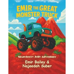 Suber, Najeedah Emir The Great Monster Truck: And The Strawberry Jelly Mountain Suber, Najeedah Emir The Great Monster Truck: And The Strawberry Jelly Mountain
