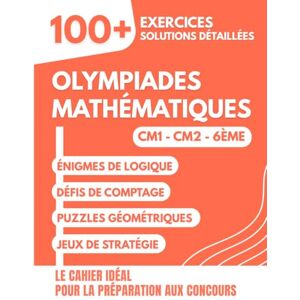 Mabilar, Alex Olympiades Mathématiques pour Jeunes Champions: 100+ Exercices Amusants avec Solutions Détaillées pour les 8-12 ans Le Cahier Idéal pour la ... et Olympiades Mathématiques (CM1, CM2, 6ème) Mabilar, Alex Olympiades Mathématiques pour Jeunes Champions: 100+ Exercices Amusants avec Solutions Détaillées pour les 8-12 ans Le Cahier Idéal pour la ... et Olympiades Mathématiques (CM1, CM2, 6ème)