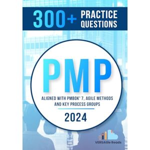 Reads, VERSAtile 300+ PMP Practice Questions Aligned with PMBOK 7, Agile Methods, and Key Process Groups 2024: First Edition (PMP Exam Prep) Reads, VERSAtile 300+ PMP Practice Questions Aligned with PMBOK 7, Agile Methods, and Key Process Groups 2024: First Edition (PMP Exam Prep)