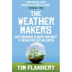 Flannery, Tim The Weather Makers: Our Changing Climate and what it means for Life on Earth Flannery, Tim The Weather Makers: Our Changing Climate and what it means for Life on Earth
