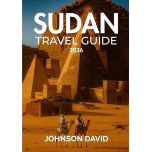 DAVID, JOHNSON Sudan travel guide 2026: Complete with Tips, Maps, Prices and more – Explore Ancient Pyramids, the Nile, and Beyond. DAVID, JOHNSON Sudan travel guide 2026: Complete with Tips, Maps, Prices and more – Explore Ancient Pyramids, the Nile, and Beyond.
