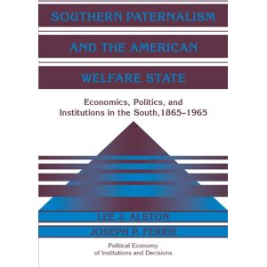 Lee Southern Paternalism and the American Welfare State: Economics, Politics, and Institutions in the South, 1865-1965 (Political Economy of Institutions and Decisions) Lee Southern Paternalism and the American Welfare State: Economics, Politics, and Institutions in the South, 1865-1965 (Political Economy of Institutions and Decisions)