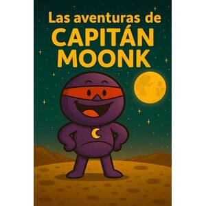 Gianesini, William e Cristian Las aventuras de Capitán Moonk: 1 Gianesini, William e Cristian Las aventuras de Capitán Moonk: 1