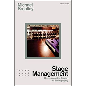 Michael Smalley Stage Management: Communication Design as Scenography (Readings in Theatre Practice) Michael Smalley Stage Management: Communication Design as Scenography (Readings in Theatre Practice)