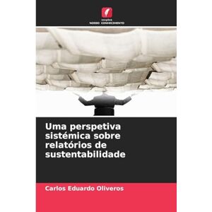 Oliveros, Carlos Eduardo Uma perspetiva sistémica sobre relatórios de sustentabilidade Oliveros, Carlos Eduardo Uma perspetiva sistémica sobre relatórios de sustentabilidade