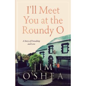 O'Shea, Jim I'll Meet You at the Roundy O O'Shea, Jim I'll Meet You at the Roundy O