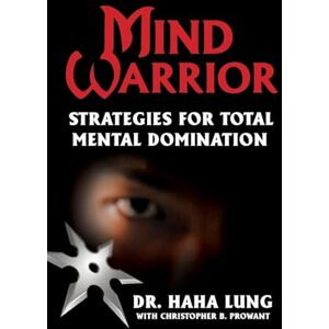 Lung, Dr. Haha Mind Warrior: Strategies For Total Mind Domination Lung, Dr. Haha Mind Warrior: Strategies For Total Mind Domination