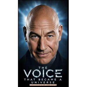 B. Ray, Deborah THE VOICE THAT BECAME A UNIVERSE: Shakespeare, sci-fi, and the lifelong performance of a man who mastered every stage B. Ray, Deborah THE VOICE THAT BECAME A UNIVERSE: Shakespeare, sci-fi, and the lifelong performance of a man who mastered every stage