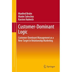 Bruhn, Manfred Customer-Dominant Logic: Customer-Dominant Management as a New Target in Relationship Marketing Bruhn, Manfred Customer-Dominant Logic: Customer-Dominant Management as a New Target in Relationship Marketing