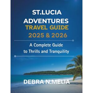 N.Melia, Debra st. Lucia Adventures guide: A Complete Guide to Thrills and Tranquility (2025-2026)” N.Melia, Debra st. Lucia Adventures guide: A Complete Guide to Thrills and Tranquility (2025-2026)”