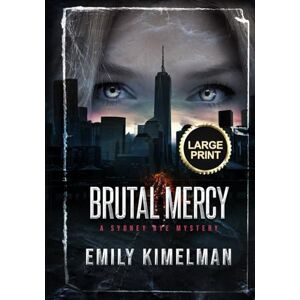 Kimelman, Emily Brutal Mercy: Sydney Rye Mysteries Large Print Edition (Sydney Rye Mysteries Large Print Editions) Kimelman, Emily Brutal Mercy: Sydney Rye Mysteries Large Print Edition (Sydney Rye Mysteries Large Print Editions)