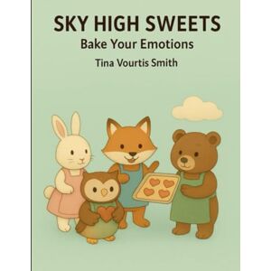 Vourtis Smith, Tina Sky High Sweets: Bake Your Emotions (Sky High Sweets Series: Elevate Your Baking Game!) Vourtis Smith, Tina Sky High Sweets: Bake Your Emotions (Sky High Sweets Series: Elevate Your Baking Game!)