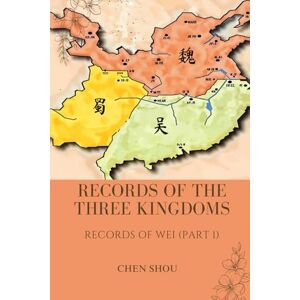 Chen, Shou Records of the Three Kingdoms: Records of Wei (Part 1) Chen, Shou Records of the Three Kingdoms: Records of Wei (Part 1)