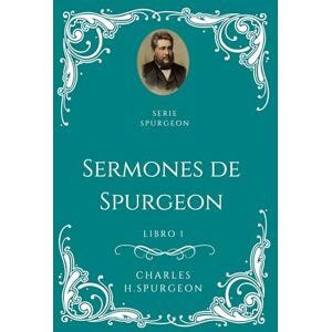 Spurgeon, Charles H Sermones de Charles H Spurgeon Libro 1 Spurgeon, Charles H Sermones de Charles H Spurgeon Libro 1