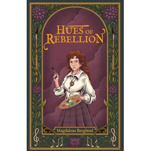Berglund, Magdalena Hues of Rebellion (The Echoes Between Worlds) Berglund, Magdalena Hues of Rebellion (The Echoes Between Worlds)