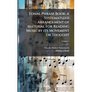 Farnsworth, Charles Hubert Tonal Phrase Book. A Systematized Arrangement of Material for Reading Music by its Movement or Thought Farnsworth, Charles Hubert Tonal Phrase Book. A Systematized Arrangement of Material for Reading Music by its Movement or Thought