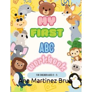 Martinez Brun, Ana C My First ABC workbook: For children ages 2-5 Martinez Brun, Ana C My First ABC workbook: For children ages 2-5