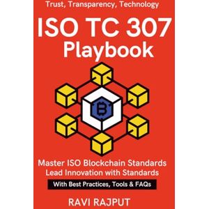 RAJPUT, RAVI ISO TC 307 Playbook: Simplifying Blockchain Standards ISO Guidelines in Action Blockchain interoperability and security ISO Digital trust through blockchain standards Framework for Blockchain RAJPUT, RAVI ISO TC 307 Playbook: Simplifying Blockchain Standards ISO Guidelines in Action Blockchain interoperability and security ISO Digital trust through blockchain standards Framework for Blockchain