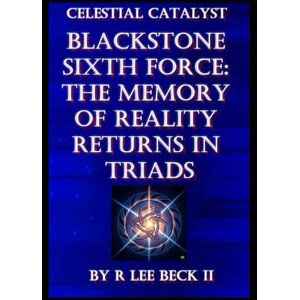 Lee Celestial Catalyst: Blackstone Sixth Force: The Memory of Reality Returns in Triads Lee Celestial Catalyst: Blackstone Sixth Force: The Memory of Reality Returns in Triads