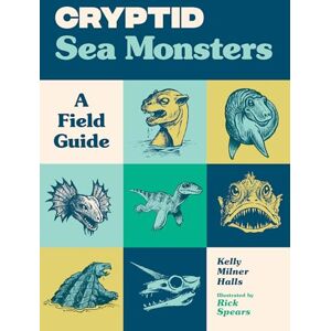 Kelly Milner Halls Cryptid Sea Monsters: A Field Guide to 50 Fascinating Beasts (Cryptid Book) Kelly Milner Halls Cryptid Sea Monsters: A Field Guide to 50 Fascinating Beasts (Cryptid Book)
