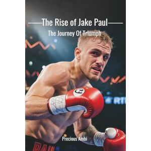 Ambi, Precious The Rise of Jake Paul: The Journey Of Triumph Ambi, Precious The Rise of Jake Paul: The Journey Of Triumph