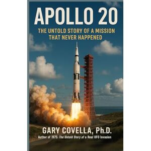 Covella Ph.D., Gary Apollo 20: The Untold Story of a Mission That Never Happened Covella Ph.D., Gary Apollo 20: The Untold Story of a Mission That Never Happened