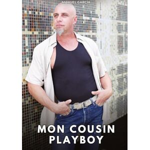 García, Manuel Mon Cousin Playboy: Histoires Érotiques Gay de Sexe Explicite García, Manuel Mon Cousin Playboy: Histoires Érotiques Gay de Sexe Explicite