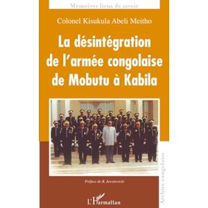 Kisukula Abeli, Meitho La désintégration de l'armée congolaise de Mobutu à Kabila Kisukula Abeli, Meitho La désintégration de l'armée congolaise de Mobutu à Kabila