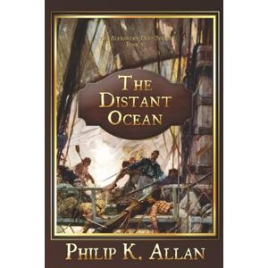 Allan, Philip K. The Distant Ocean (The Alexander Clay Series Book 5) Allan, Philip K. The Distant Ocean (The Alexander Clay Series Book 5)