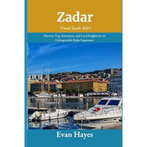 Hayes, Evan Zadar Travel Guide 2025: Discover Top Attractions, and Local Insights for an Unforgettable Zadar Experience Hayes, Evan Zadar Travel Guide 2025: Discover Top Attractions, and Local Insights for an Unforgettable Zadar Experience