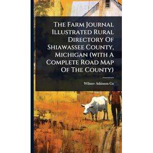 Co, Wilmer Atkinson The Farm Journal Illustrated Rural Directory Of Shiawassee County, Michigan (with A Complete Road Map Of The County) Co, Wilmer Atkinson The Farm Journal Illustrated Rural Directory Of Shiawassee County, Michigan (with A Complete Road Map Of The County)