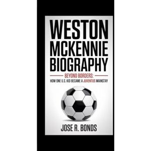 R. Bonds, Jose WESTON MCKENNIE BIOGRAPHY: Beyond Borders How one U.S. kid became a Juventus mainstay R. Bonds, Jose WESTON MCKENNIE BIOGRAPHY: Beyond Borders How one U.S. kid became a Juventus mainstay