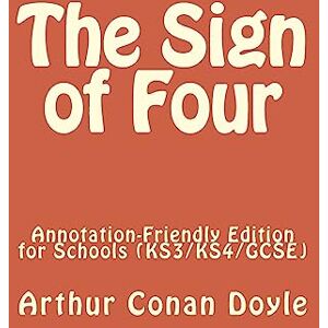 Doyle, Arthur Conan The Sign of Four: Annotation-Friendly Edition for Schools (KS3/KS4/GCSE) Doyle, Arthur Conan The Sign of Four: Annotation-Friendly Edition for Schools (KS3/KS4/GCSE)