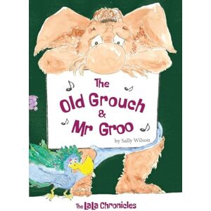 Wilson The Old Grouch and Mr Groo: 1 (The Lala Chronicles) Wilson The Old Grouch and Mr Groo: 1 (The Lala Chronicles)